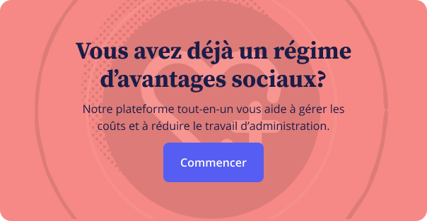 Vous avez déjà un régime d’avantages sociaux?